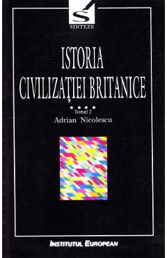 Istoria civilizatiei britanice Vol.4: 1837-1952 - Tomul 2 - Adrian Nicolescu