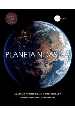 Planeta noastra - Alastair Fothergill, Keith Scholey