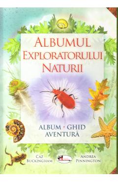 Albumul exploratorului naturii - Caz Buckinkham, Andrea Pinnington
