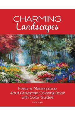 Charming Landscapes: Make-A-Masterpiece Adult Grayscale Coloring Book with Color Guides - Linda Wright