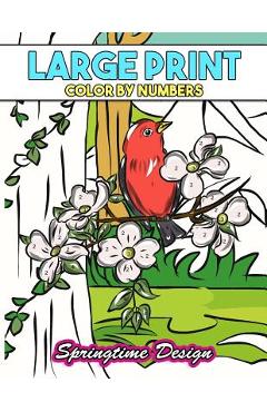 Large Print Adult Coloring Book Color By Number: Springtime Designs - Made You Smile Press