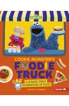 Cookie Monster\'s Foodie Truck: A Sesame Street Celebration of Food - Heather E. Schwartz