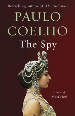 The Spy: A Novel of Mata Hari - Paulo Coelho