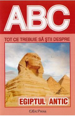 ABC Tot ce trebuie sa stii despre Egiptul antic