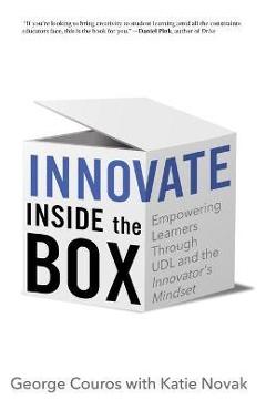 Innovate Inside the Box: Empowering Learners Through UDL and the Innovator\'s Mindset - George Couros