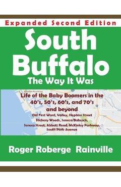 South Buffalo Second Edition: The Way it Was - Roger Rainville