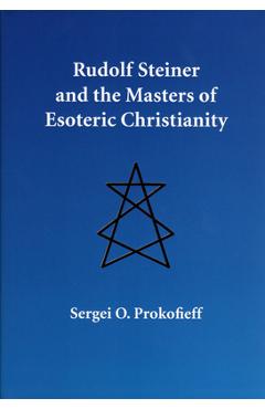 Rudolf Steiner and the Masters of Esoteric Christianity - Sergei O. Prokofieff