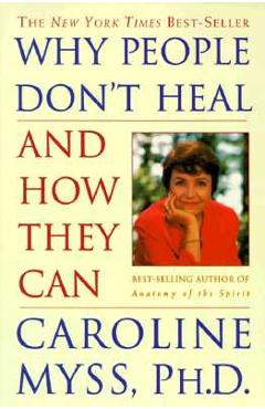 Why People Don\'t Heal and How They Can - Caroline Myss