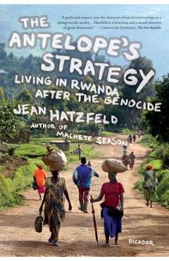 The Antelope\'s Strategy: Living in Rwanda After the Genocide - Jean Hatzfeld