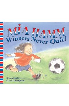 Winners Never Quit! - Mia Hamm