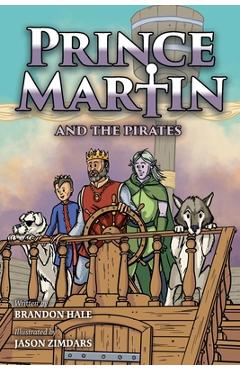 Prince Martin and the Pirates: Being a Swashbuckling Tale of a Brave Boy, Bloodthirsty Buccaneers, and the Solemn Mysteries of the Ancient Order of t - Brandon Hale