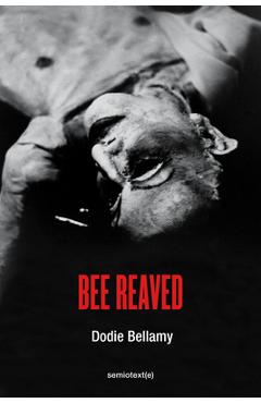 Bee Reaved - Dodie Bellamy