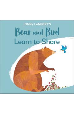 Jonny Lambert\'s Bear and Bird: Learn to Share - Jonny Lambert