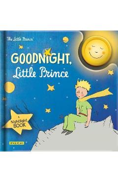Goodnight, Little Prince: A Nightlight Book - Antoine De Saint-exup&#65533;ry