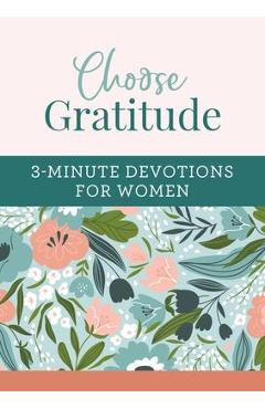 Choose Gratitude: 3-Minute Devotions for Women - Rae Simons