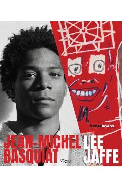 Jean-Michel Basquiat: Crossroads - Lee Jaffe