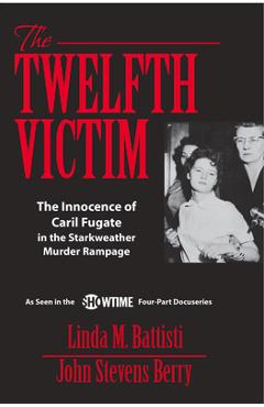 The Twelfth Victim: The Innocence of Caril Fugate in the Starkweather Murder Rampage - John Stevens Berry