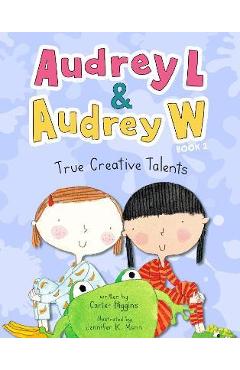 Audrey L and Audrey W: True Creative Talents: Book 2 - Carter Higgins