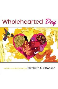 Wholehearted Day - Elizabeth A. P. Dodson