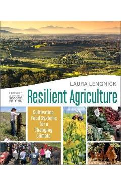 Resilient Agriculture: Expanded & Updated Second Edition: Cultivating Food Systems for a Changing Climate - Laura Lengnick