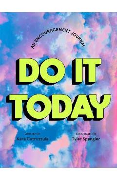 Do It Today: An Encouragement Journal - Kara Cutruzzula