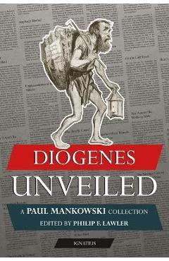 Diogenes Unveiled: A Paul Mankowski, S.J., Collection - Phil F. Lawler