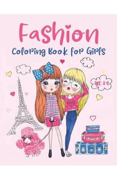 Fashion Coloring Book For Girls Ages 8-12: Fun and Stylish Fashion and Beauty Coloring Pages for Girls, Kids, Teens, and Women with Cute, Fabulous, Go - Flossie Richey Press