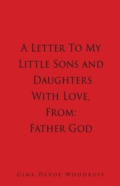 A Letter To My Little Sons and Daughters With Love, From - Gina Devoe Woodruff