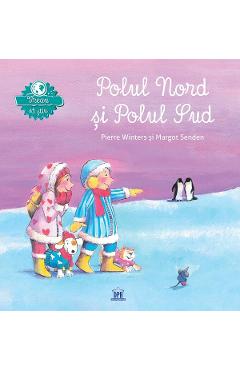 Vreau sa stiu: Polul Nord si Polul Sud - Margot Senden, Pierre Winters