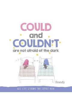 Could and Couldn\'t Are Not Afraid of the Dark: Big Life Lessons for Little Kids - Brandy