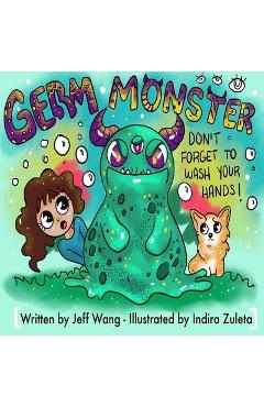 Germ Monster: Don\'t Forget To Wash Your Hands! - Indira Zuleta
