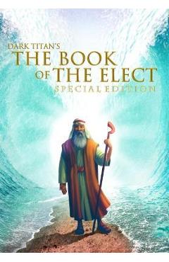 Dark Titan\'s The Book of The Elect: Special Edition - Ty\'ron W. C. Robinson