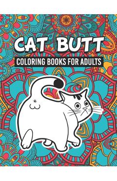 Butts, Bleps, and Beans Cat Coloring Book: 35 Coloring Pages for Adults  (Paperback)