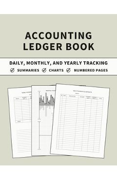 Accounting Ledger Book: Daily, Monthly, and Yearly Tracking of Accounts, Payments, Deposits, and Balance for Personal Finance and Small Busine - Anastasia Finca