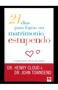21 Dias Para Lograr Un Matrimonio Estupendo: Un Enfoque Adulto Para La Vida En Pareja - Henry Cloud