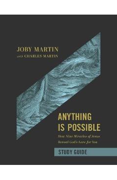 Anything Is Possible Study Guide: How Nine Miracles of Jesus Reveal God\'s Love for You - Joby Martin