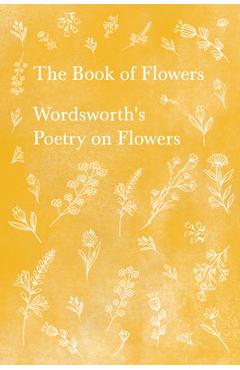 The Book of Flowers;Wordsworth\'s Poetry on Flowers - William Wordsworth