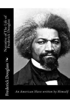 Narrative of The Life of Frederick Douglass: An American Slave written by Himself - Frederick Douglass