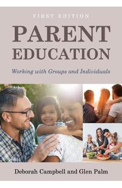 Parent Education: Working with Groups and Individuals - Campbell Deborah