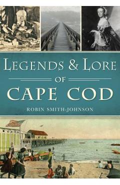 Legends & Lore of Cape Cod - Robin Smith-johnson