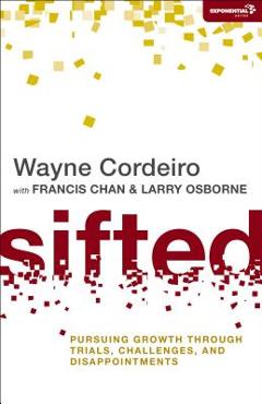 Sifted: Pursuing Growth through Trials, Challenges, and Disappointments - Wayne Cordeiro