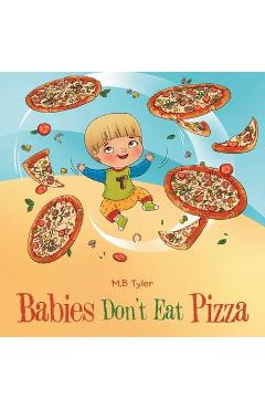 Babies Don\'t Eat Pizza - M. B. Tyler