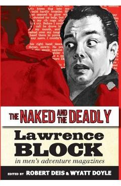 The Naked and the Deadly: Lawrence Block in Men\'s Adventure Magazines - Lawrence Block