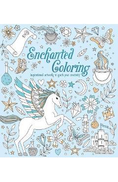 Enchanted Coloring: Inspirational Artworks to Spark Your Creativity - Tracey Kelly