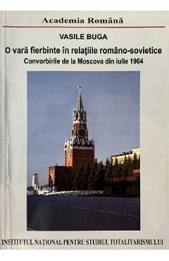 eBook O vara fierbinte in relatiile romano-sovietice. Convorbirile de la Moscova din iulie 1964 - Vasile Buga