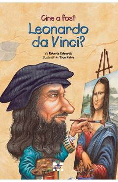 Cine a fost Leonardo Da Vinci? - Roberta Edwards