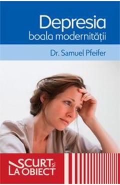 Depresia boala modernitatii - Samuel Pfeifer